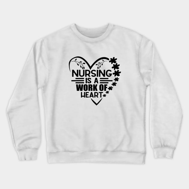 Nursing Is a Work Of Heart, International Nurses Day Crewneck Sweatshirt by WildFoxFarmCo